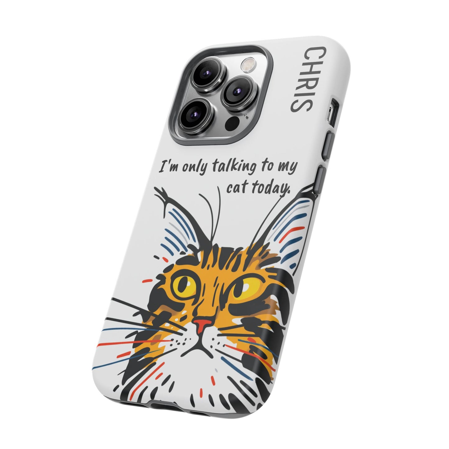 Personalized Cat iPhone Case, "Im only talking to my cat today", Unique Pet Lover Gift,