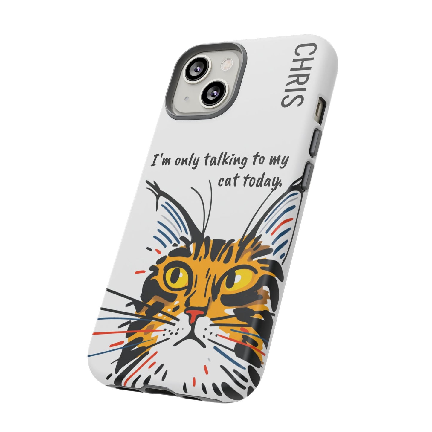Personalized Cat iPhone Case, "Im only talking to my cat today", Unique Pet Lover Gift,