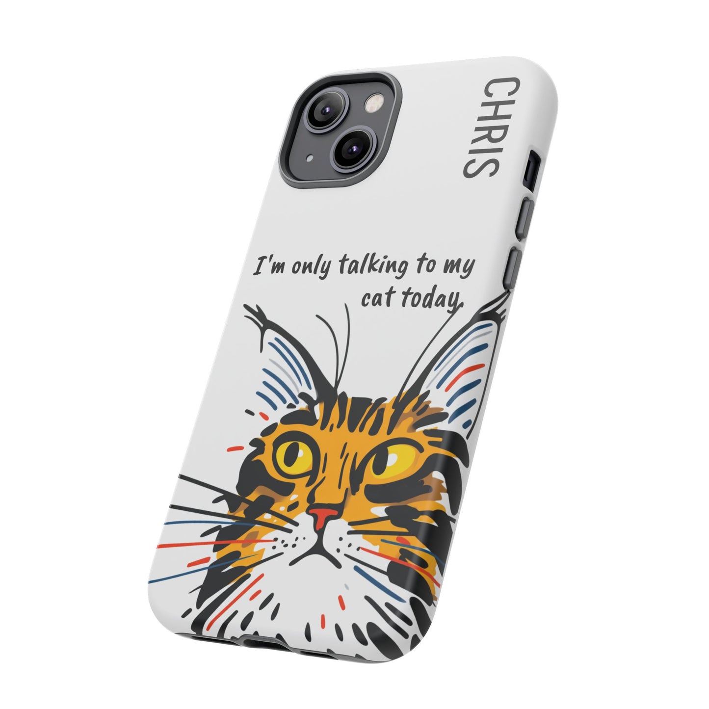Personalized Cat iPhone Case, "Im only talking to my cat today", Unique Pet Lover Gift,