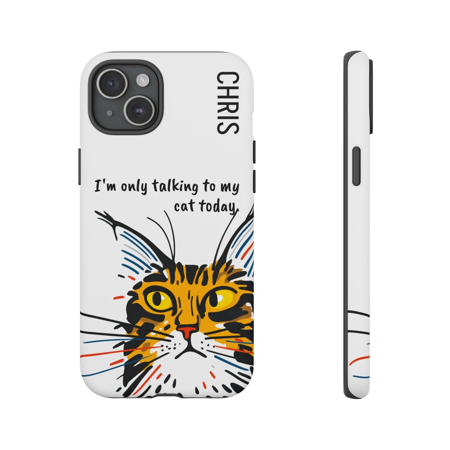 Personalized Cat iPhone Case, "Im only talking to my cat today", Unique Pet Lover Gift,