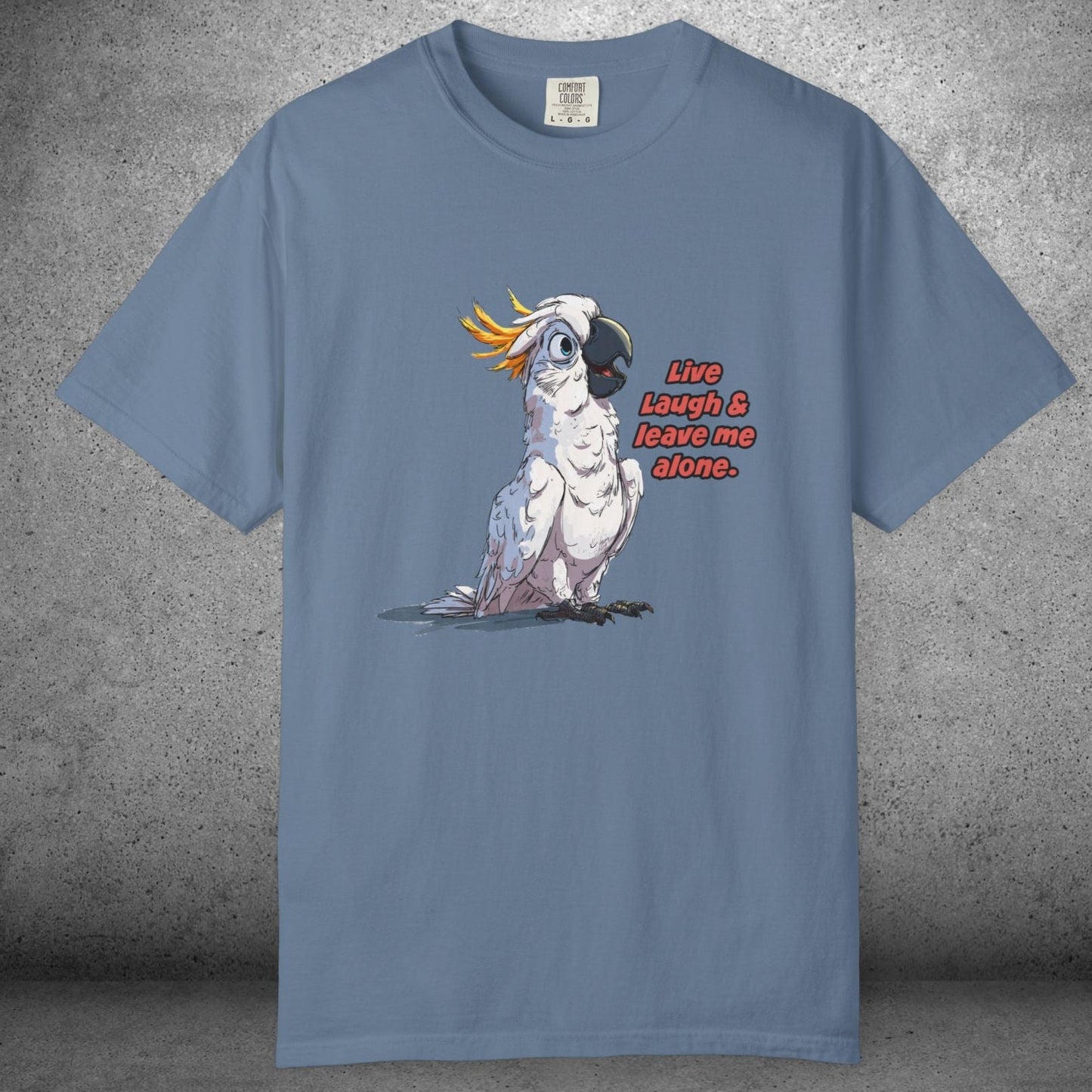 Funny Cockatoo T-Shirt – “Live Laugh & Leave Me Alone” Comfort Colors Tee, Bird Lover Gift, Introver - FlooredByArt