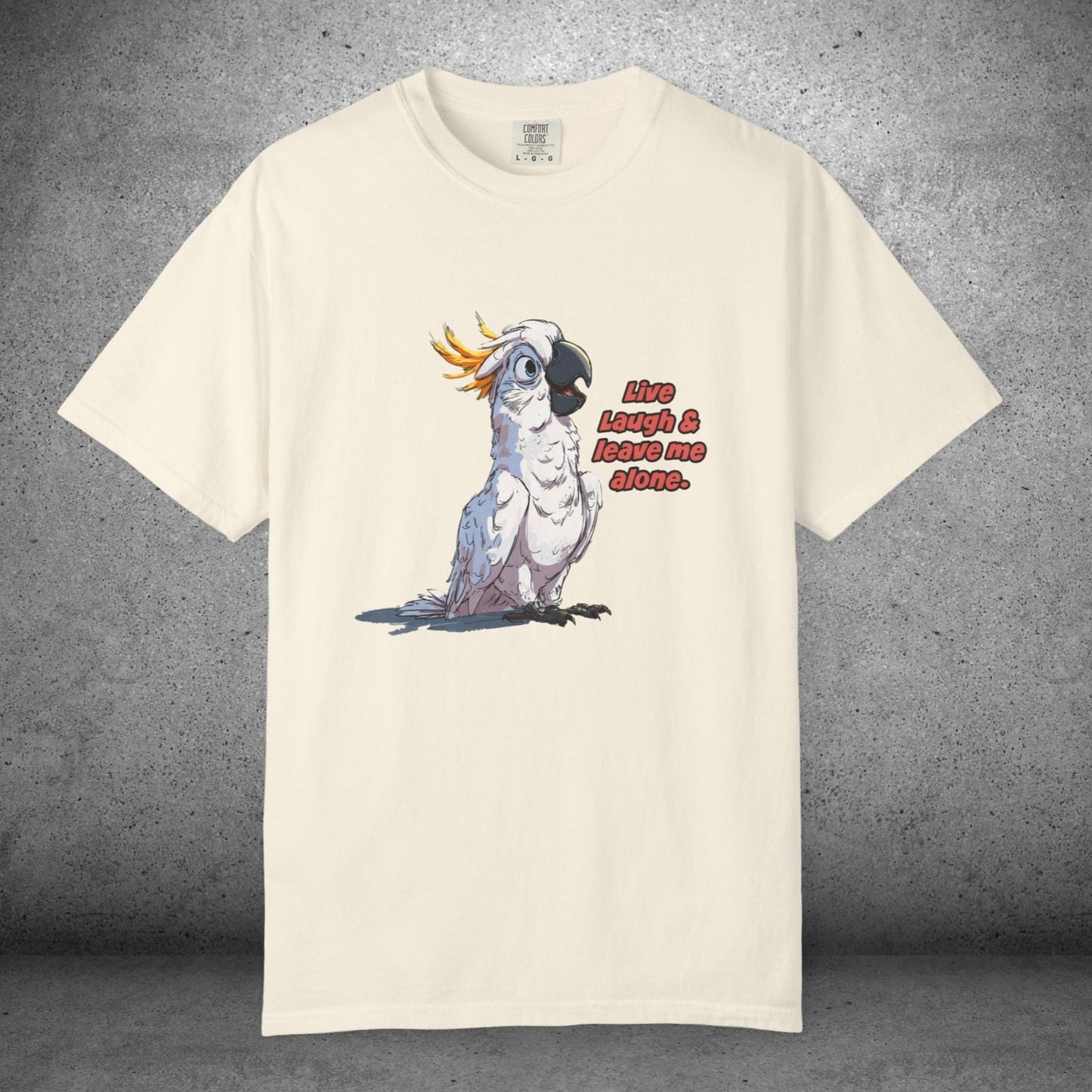 Funny Cockatoo T-Shirt – “Live Laugh & Leave Me Alone” Comfort Colors Tee, Bird Lover Gift, Introver - FlooredByArt