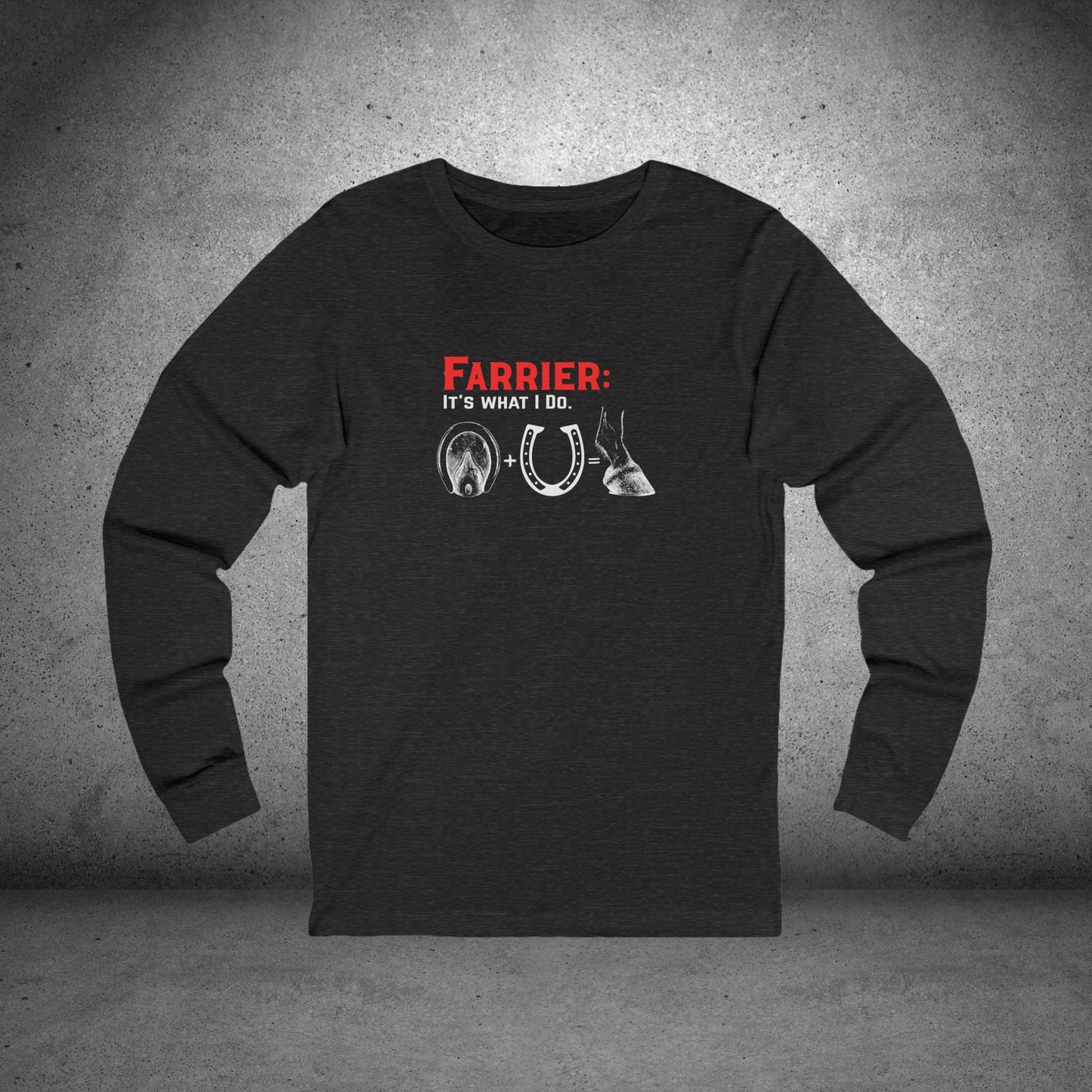 Farrier Long Sleeve T-Shirt – “It’s What I Do” Horseshoer Tee