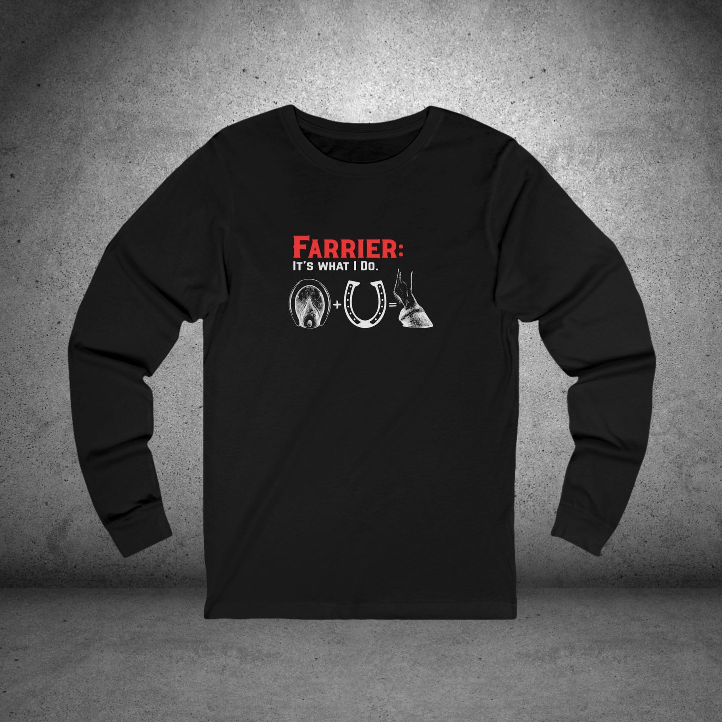 Farrier Long Sleeve T-Shirt – “It’s What I Do” Horseshoer Tee