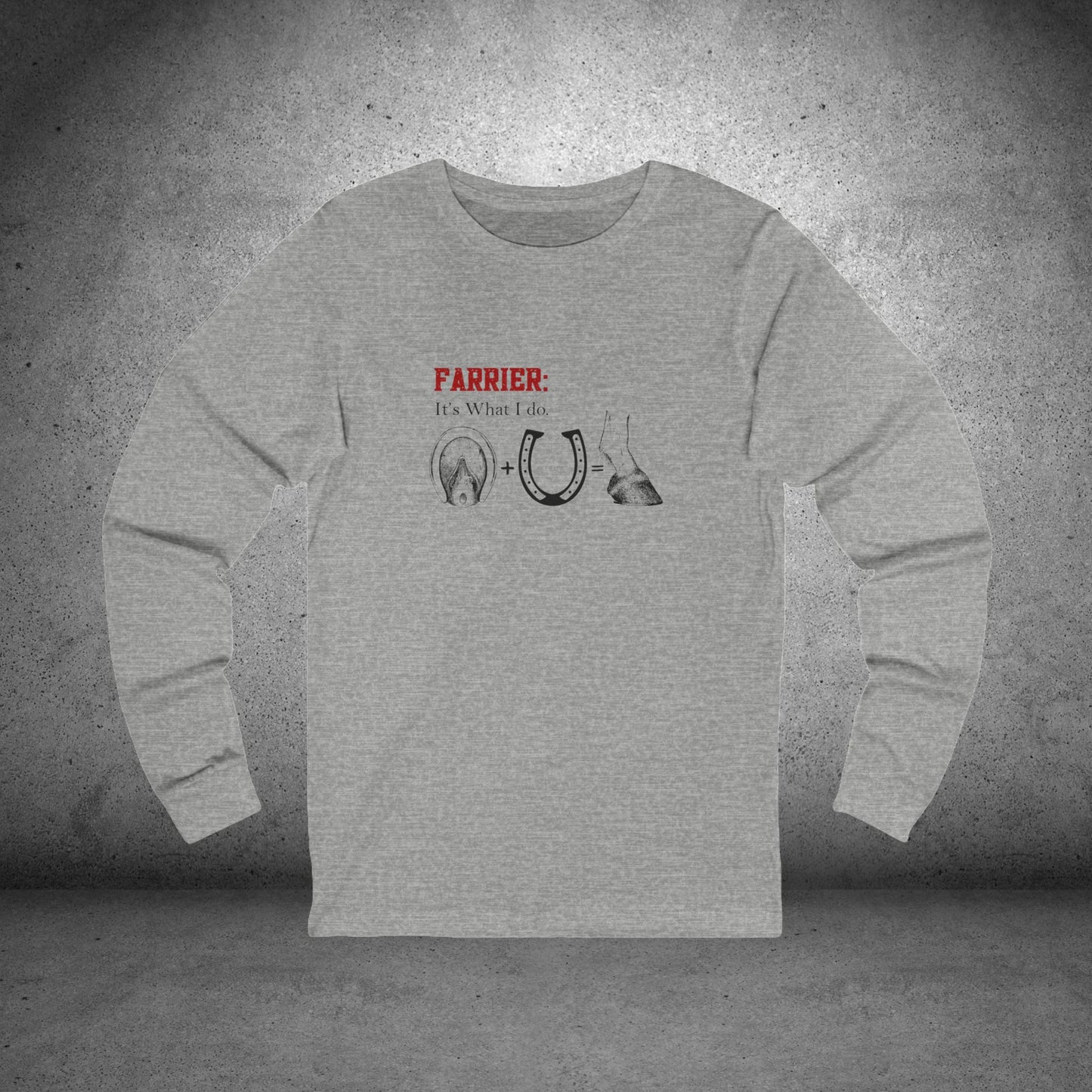 Farrier Long Sleeve T-Shirt – “It’s What I Do” Horseshoer Tee