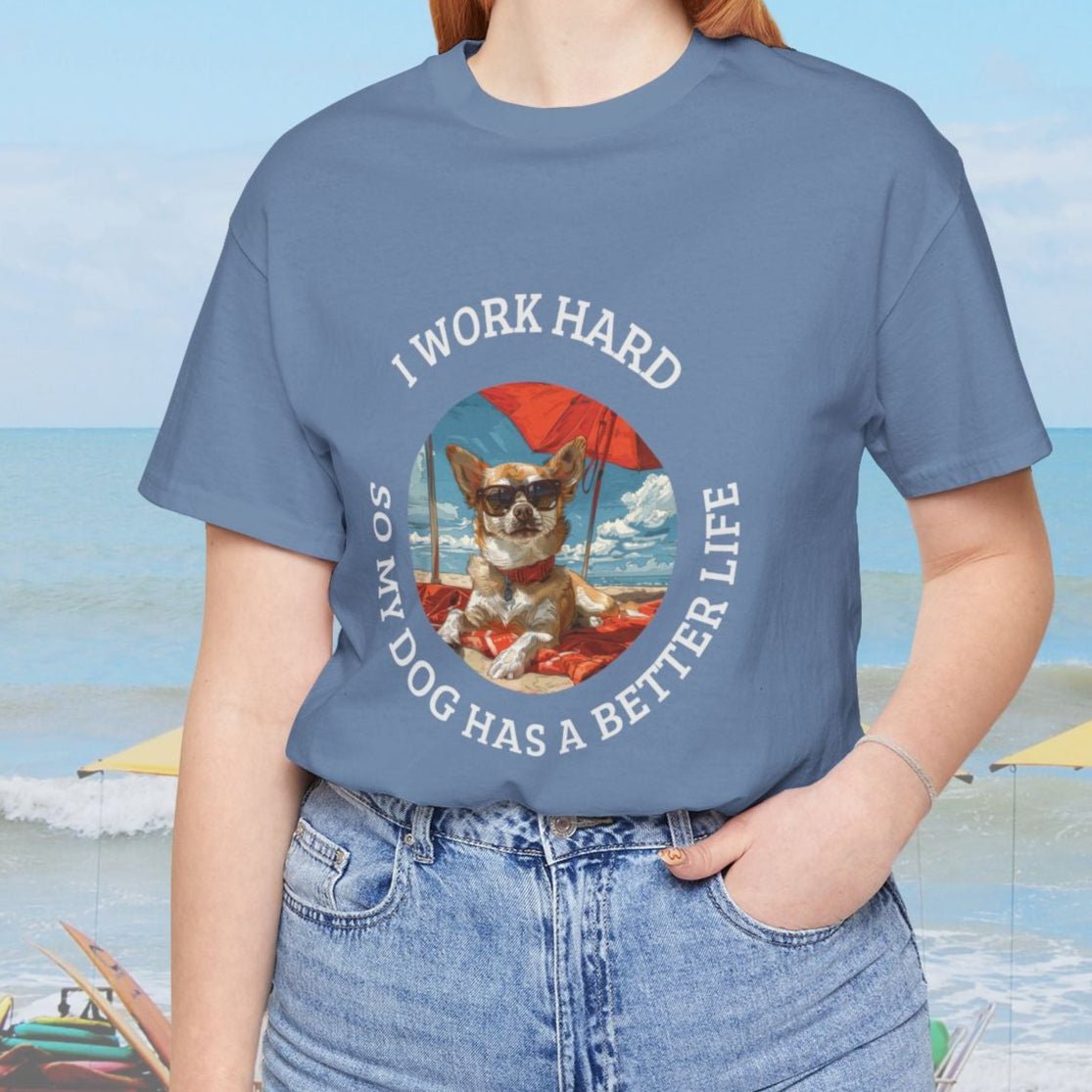 Funny Dog Lover Shirt, I Work Hard So My Dog Has a Better Life, Chihuahua Beach Tee - FlooredByArt