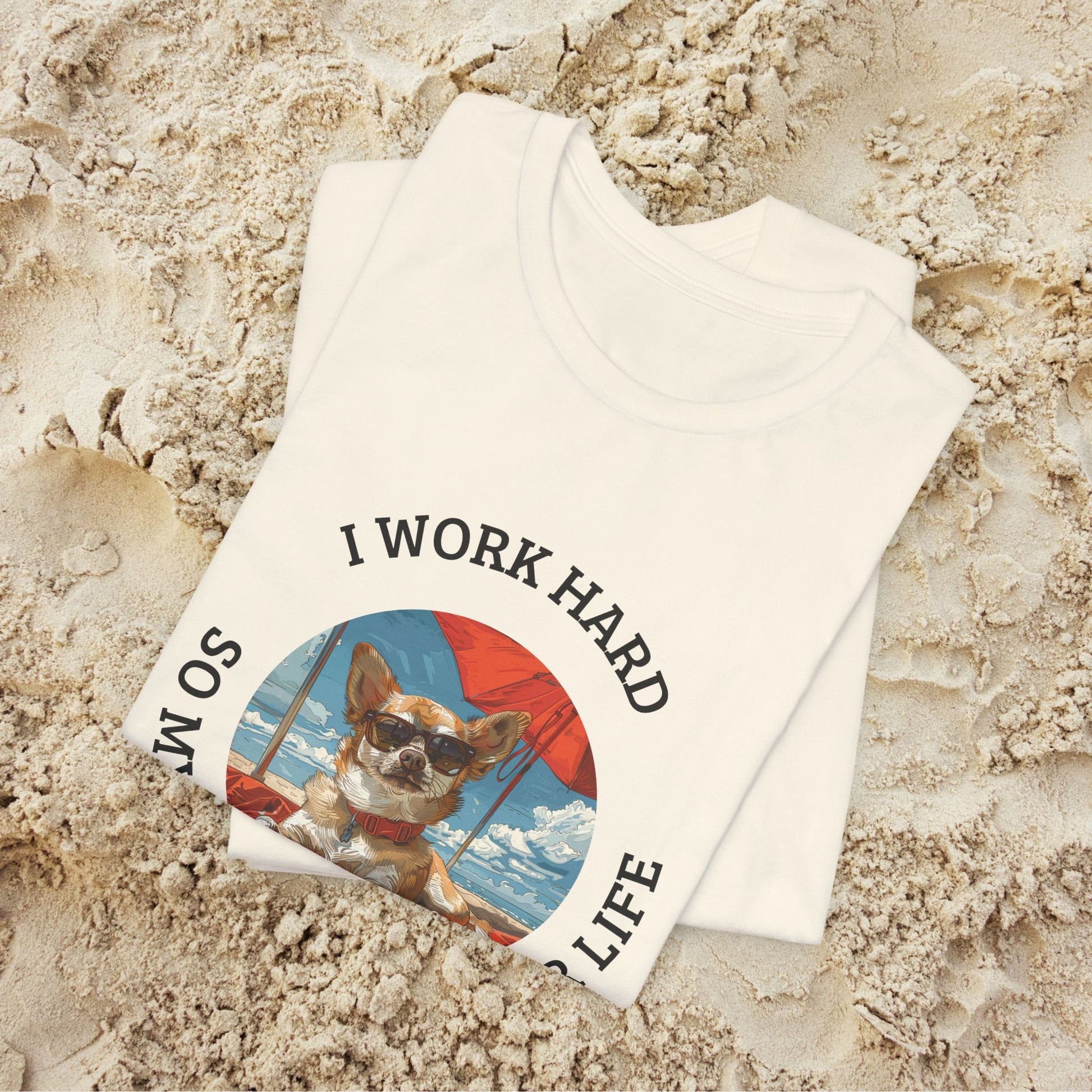 Funny Dog Lover Shirt, I Work Hard So My Dog Has a Better Life, Chihuahua Beach Tee - FlooredByArt