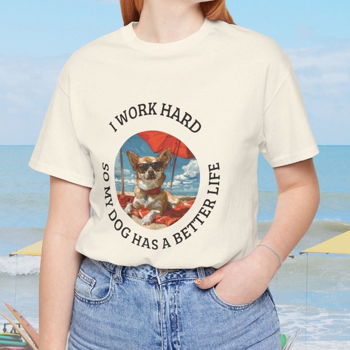 Funny Dog Lover Shirt, I Work Hard So My Dog Has a Better Life, Chihuahua Beach Tee - FlooredByArt