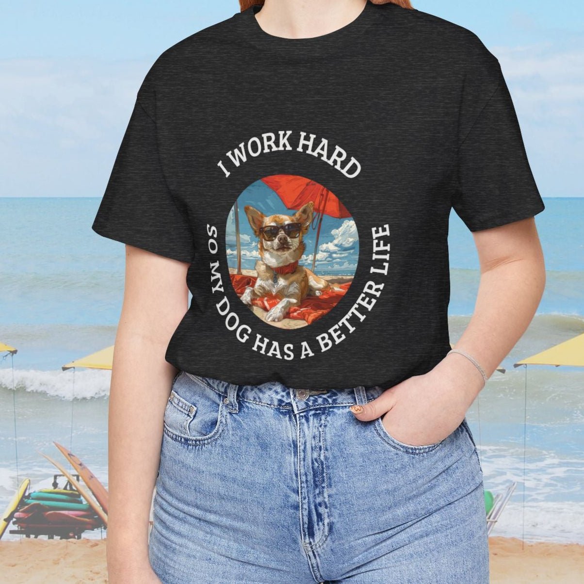 Funny Dog Lover Shirt, I Work Hard So My Dog Has a Better Life, Chihuahua Beach Tee - FlooredByArt