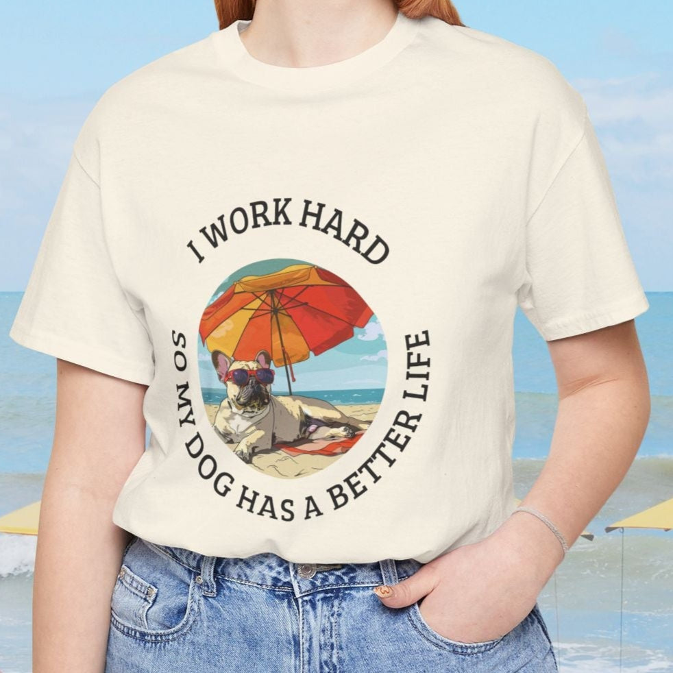 Funny Pug Dog Lover Shirt, I Work Hard So My Dog Has a Better Life, Cute Pug Beach Tee, Dog Mom Gift, Summer Pet Owner T-Shirt - FlooredByArt