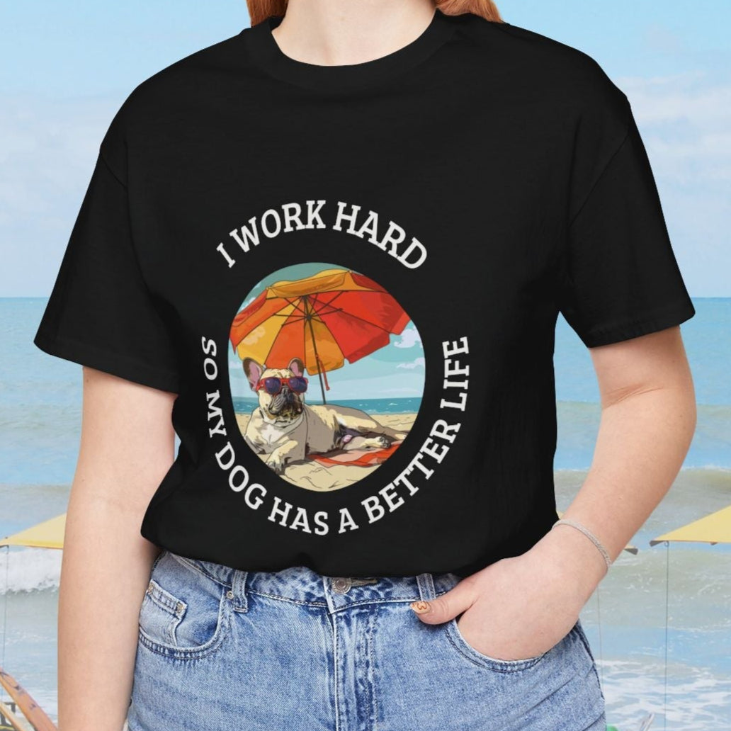 Funny Pug Dog Lover Shirt, I Work Hard So My Dog Has a Better Life, Cute Pug Beach Tee, Dog Mom Gift, Summer Pet Owner T-Shirt - FlooredByArt