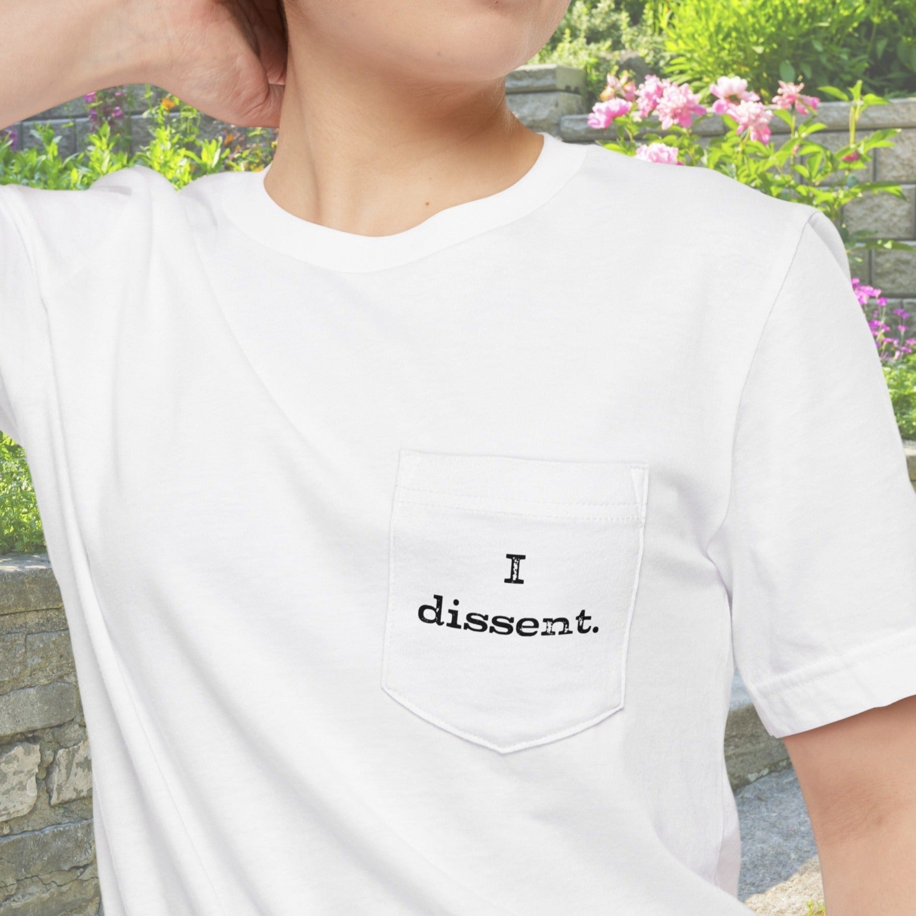 I Dissent Pocket T - shirt, SCOTUS Rulings, Justice, Not Above the Law, Womens Rights, Freedom, Diversity - FlooredByArt