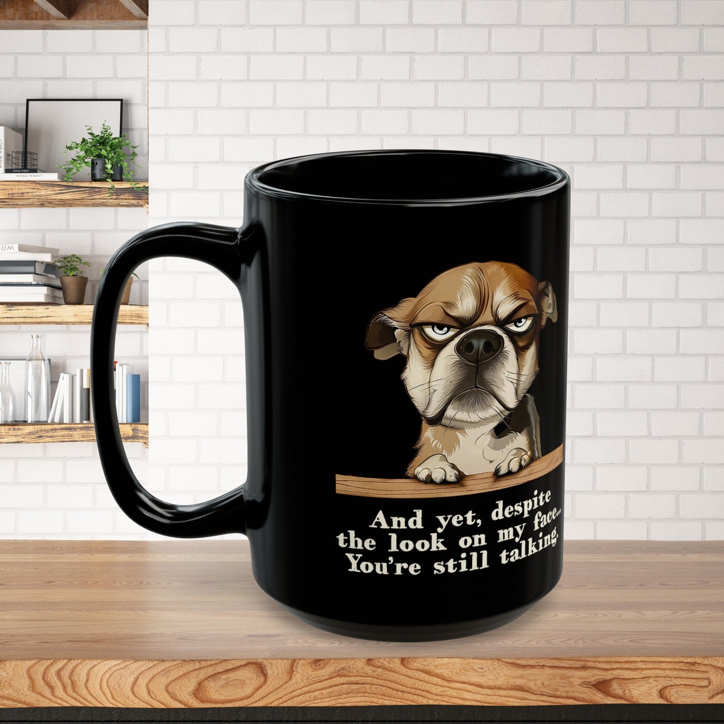 Sarcastic Funny Dog Mug, "Dispite the look on my face you're still talking", Mental Health Mug - FlooredByArt