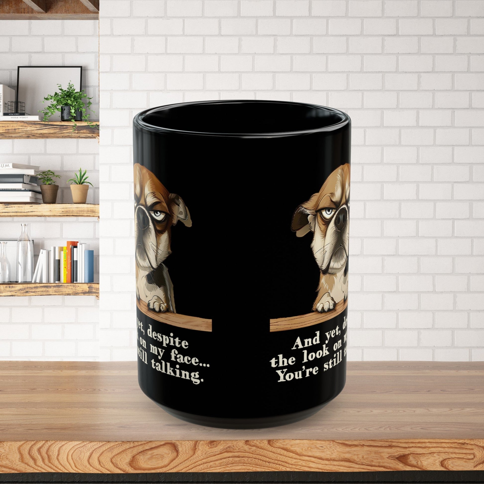 Sarcastic Funny Dog Mug, "Dispite the look on my face you're still talking", Mental Health Mug - FlooredByArt