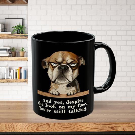 Sarcastic Funny Dog Mug, "Dispite the look on my face you're still talking", Mental Health Mug - FlooredByArt