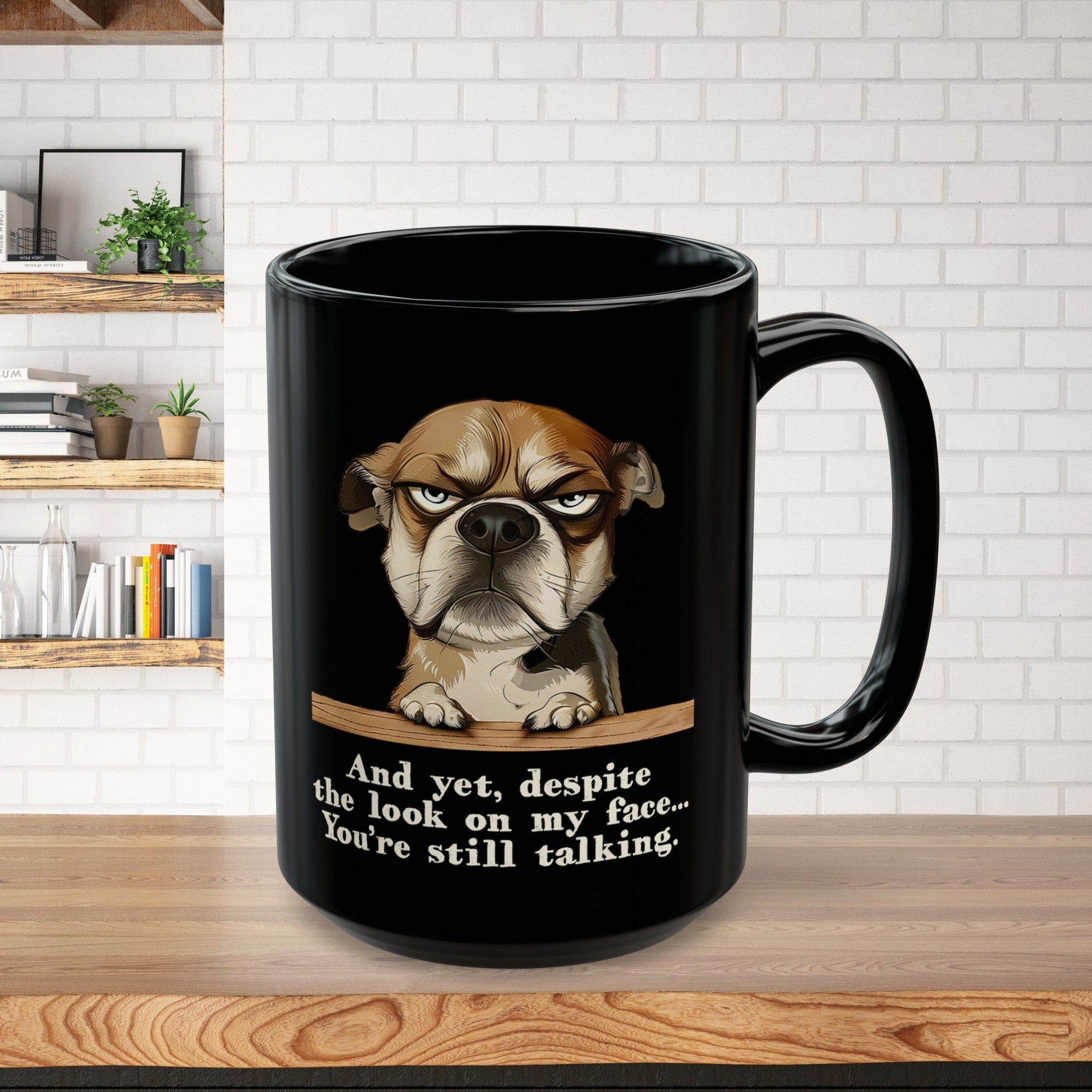 Sarcastic Funny Dog Mug, "Dispite the look on my face you're still talking", Mental Health Mug - FlooredByArt