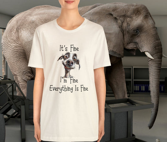 Funny Dog T-shirt, It's Fine, I'm Fine Everything, Is Fine, Cute Motivational Shirt - FlooredByArt