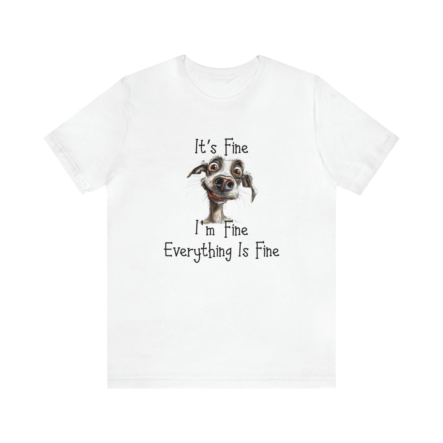 Funny Dog T-shirt, It's Fine, I'm Fine Everything, Is Fine, Cute Motivational Shirt - FlooredByArt