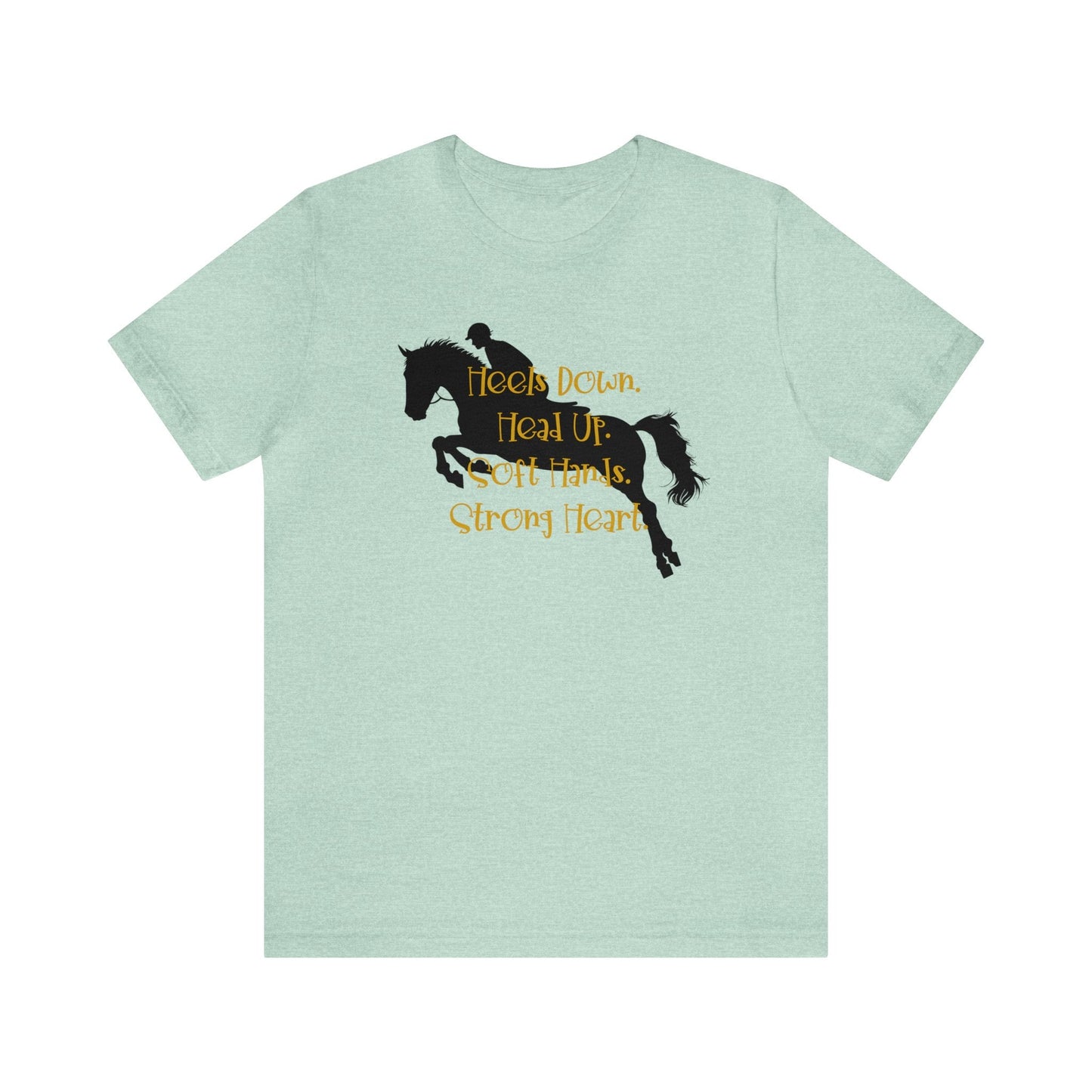 Hunter Jumper T-shirt, Riders Mantra "Heels Down, Head Up, Soft Hand, Strong Heart" - FlooredByArt