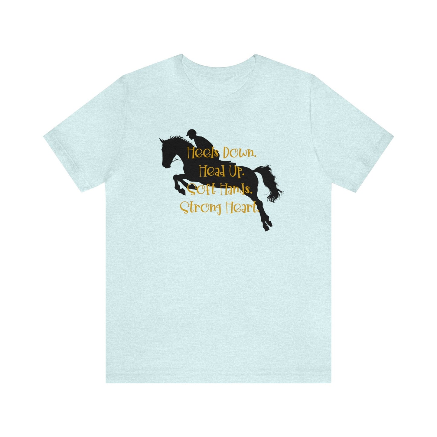 Hunter Jumper T-shirt, Riders Mantra "Heels Down, Head Up, Soft Hand, Strong Heart" - FlooredByArt