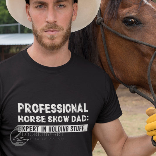Professional Horse Show Dad T-shirt, "Expert In Holding Stuff" - FlooredByArt